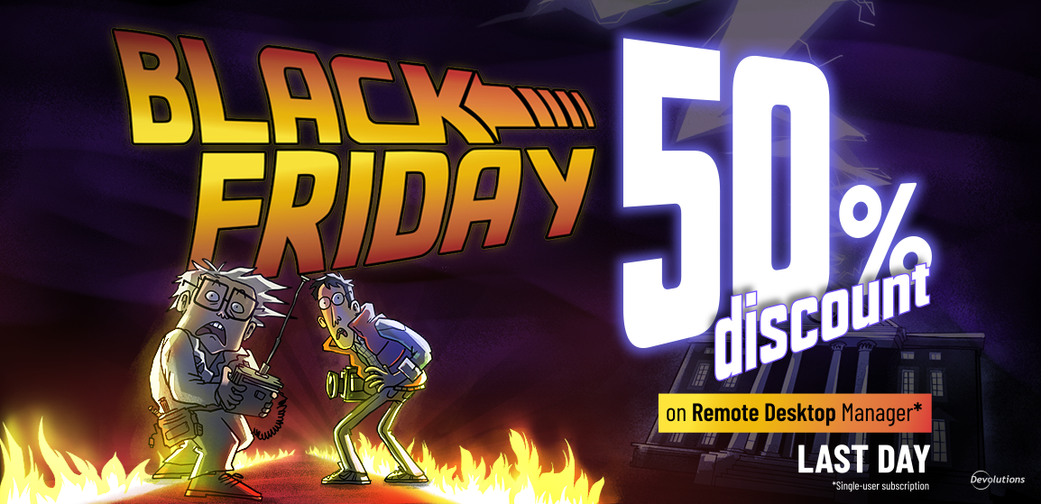 BLACK FRIDAY SALE – FINAL DAY: Last Chance to Save 50% on Remote Desktop Manager