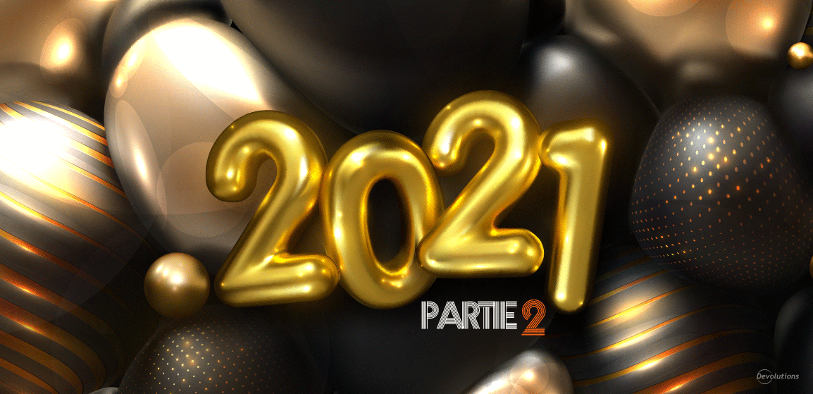 Bilan de l'année 2021 de Devolutions : Deuxième partie
