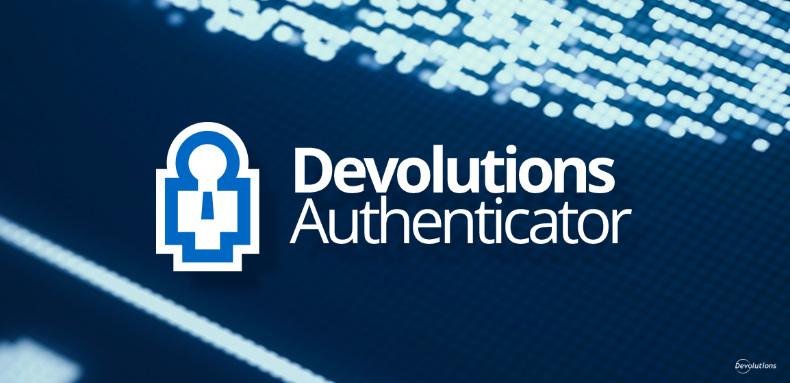 Introducing Devolutions Authenticator: Our New and Free 2FA Companion