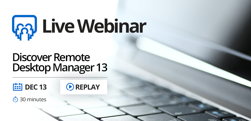 Devolutions Remote Desktop Manager13 New Feature Webinar Replay
