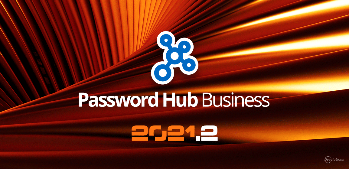 [NOUVELLE VERSION] Password Hub Business 2021.2 maintenant disponible!