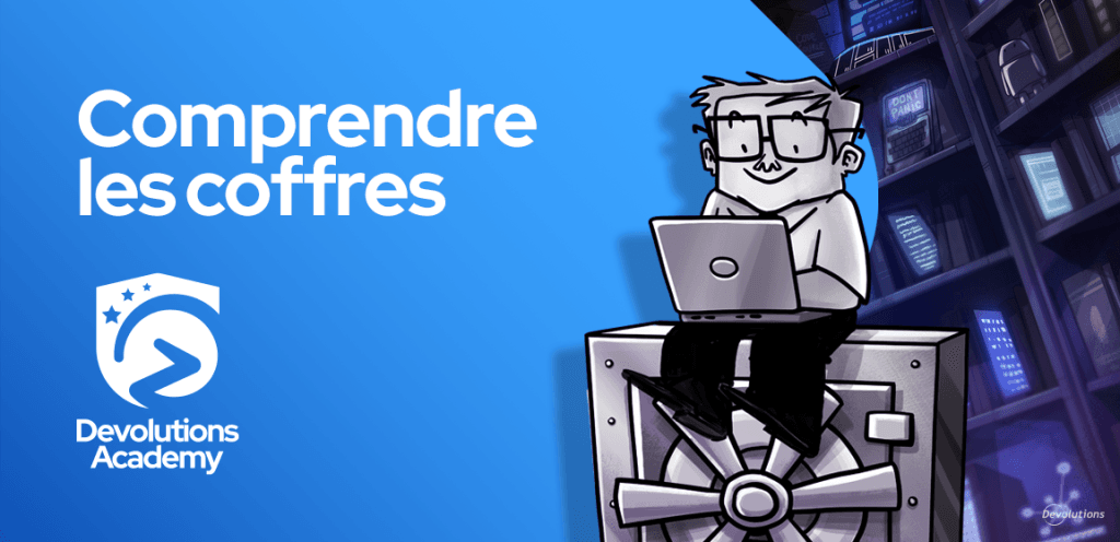 maitrisez-la-gestion-de-vos-coffres-avec-notre-video-sur-devolutions-academy