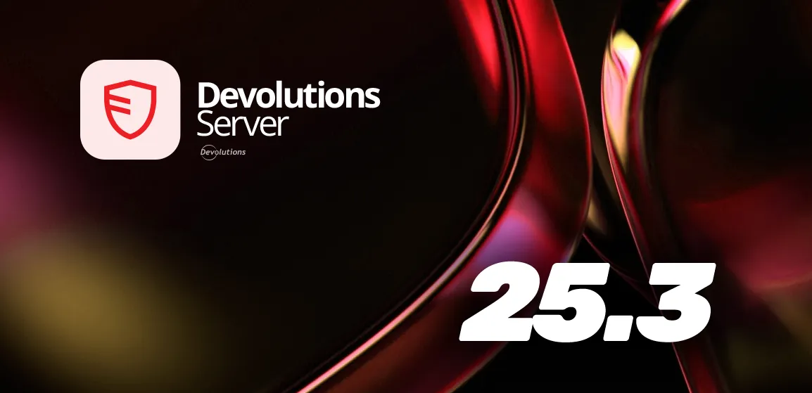 Devolutions server 2025.3 release updates blog
