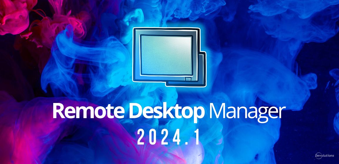 whats-new-in-remote-desktop-manager-20241