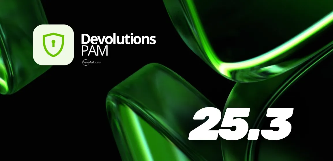 Devolutions pam 2025.3 release updates blog