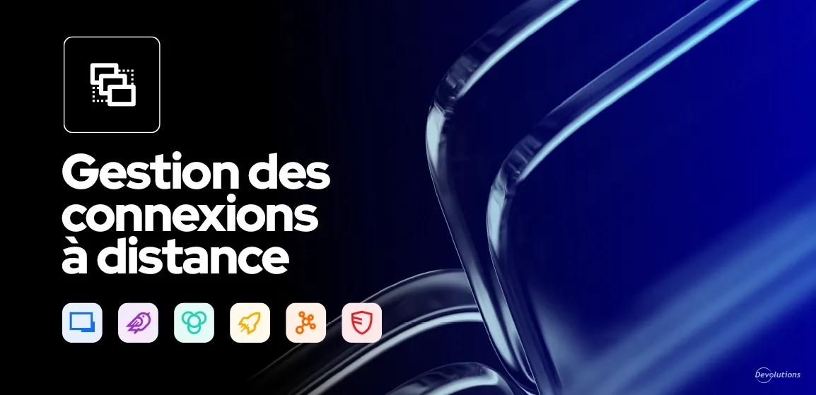 Gestion des connexions à distance 2025.3 devolutions blogue