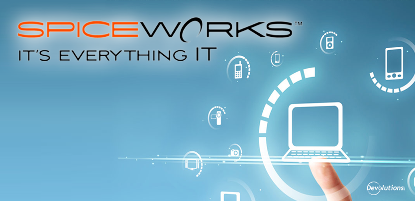 Spiceworks is everything - Devolutions