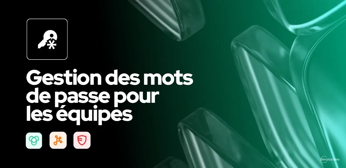 Gestion des mots de passe pour les équipes solution devolutions blogue