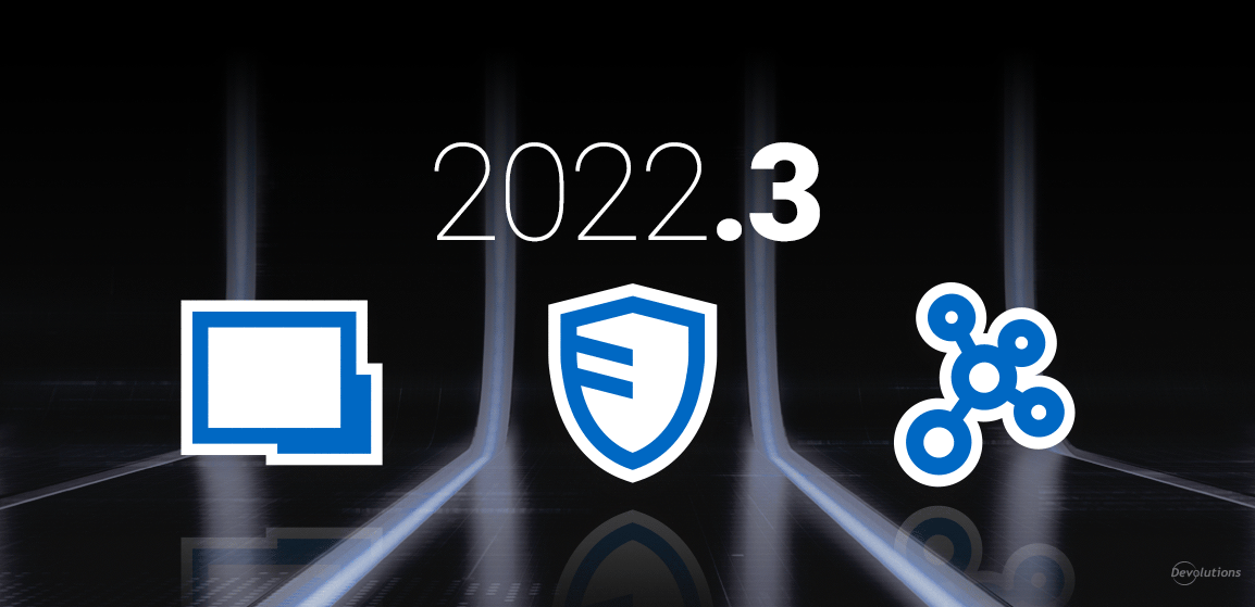 Remote Desktop Manager, Devolutions Server, and Password Hub Business 2022.3 Now Available + A Look at New Integrations