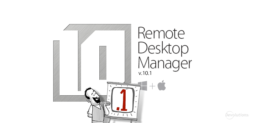 Say Hello to Remote Desktop Manager 10.1!