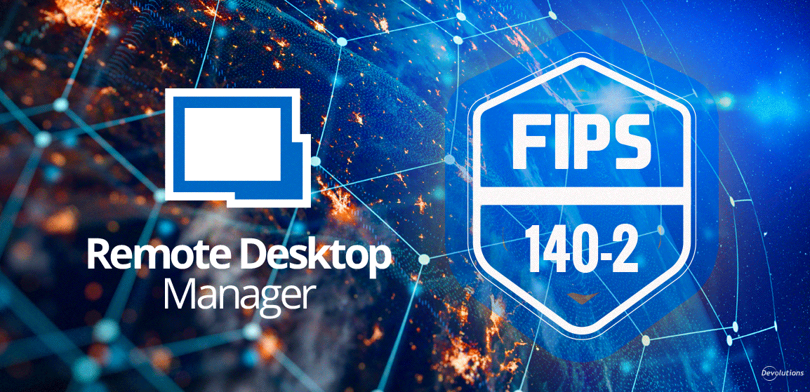 Remote Desktop Manager Now Complies with FIPS 140-2 Annex A Approved Encryption Functions