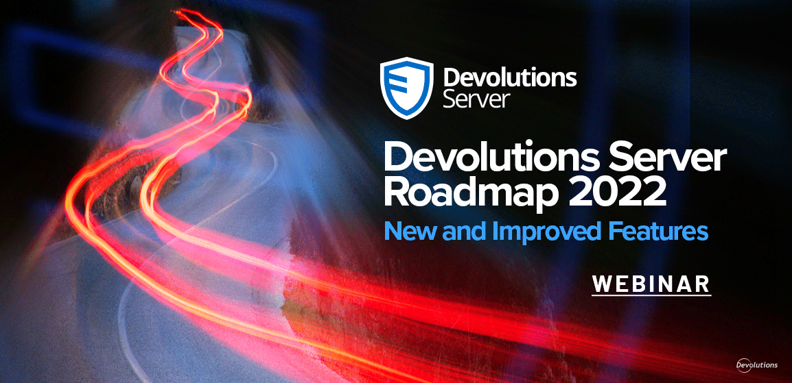 [WEBINAR] Devolutions Server 2022 Roadmap & New and Improved Features