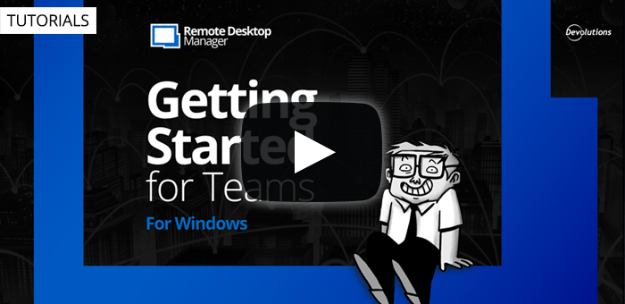 Getting Started for Teams with Remote Desktop Manager
