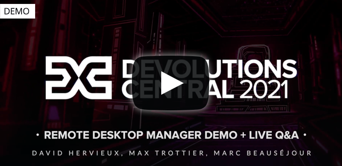 Remote Desktop Manager Demo with Live Q&A - Devolutions Central 2021