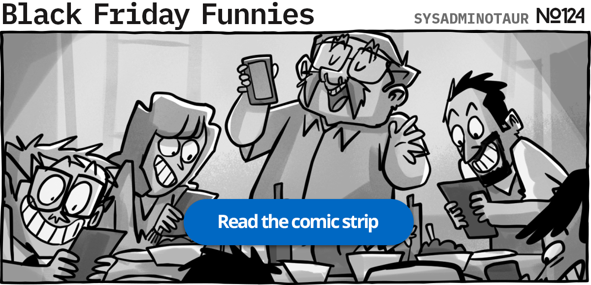 Sysadminotaur #124 - Black Friday Funnies