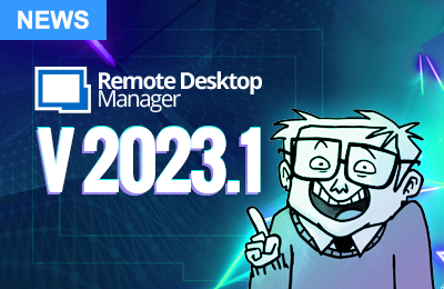 Remote Desktop Manager 2023.1 est maintenant disponible
