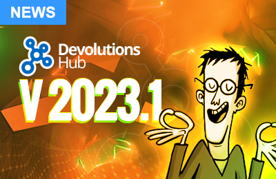 Devolutions Hub Business 2023.1 Now Available