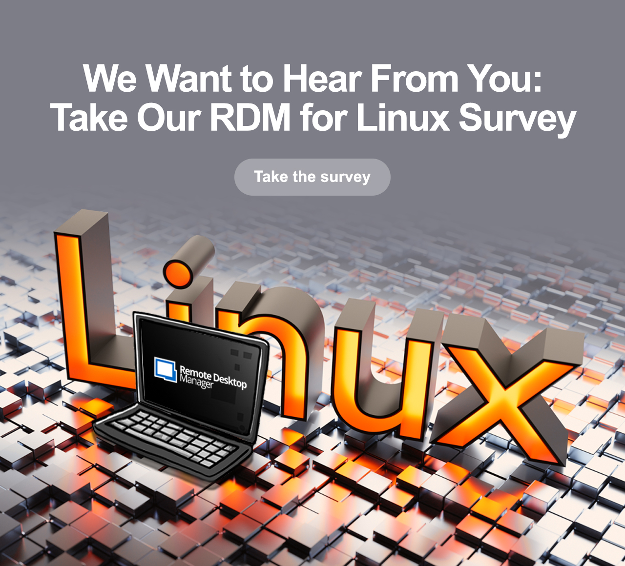 We Want to Hear From You: Take Our RDM for Linux Survey