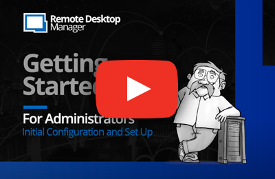 Getting Started with Remote Desktop Manager - Initial Configuration and Set Up