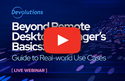 Getting the Most out of Remote Desktop Manager: Guide to Real-world Use Cases