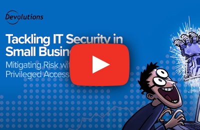 Mitigating Risk with Devolutions Privileged Access Management for SMBs