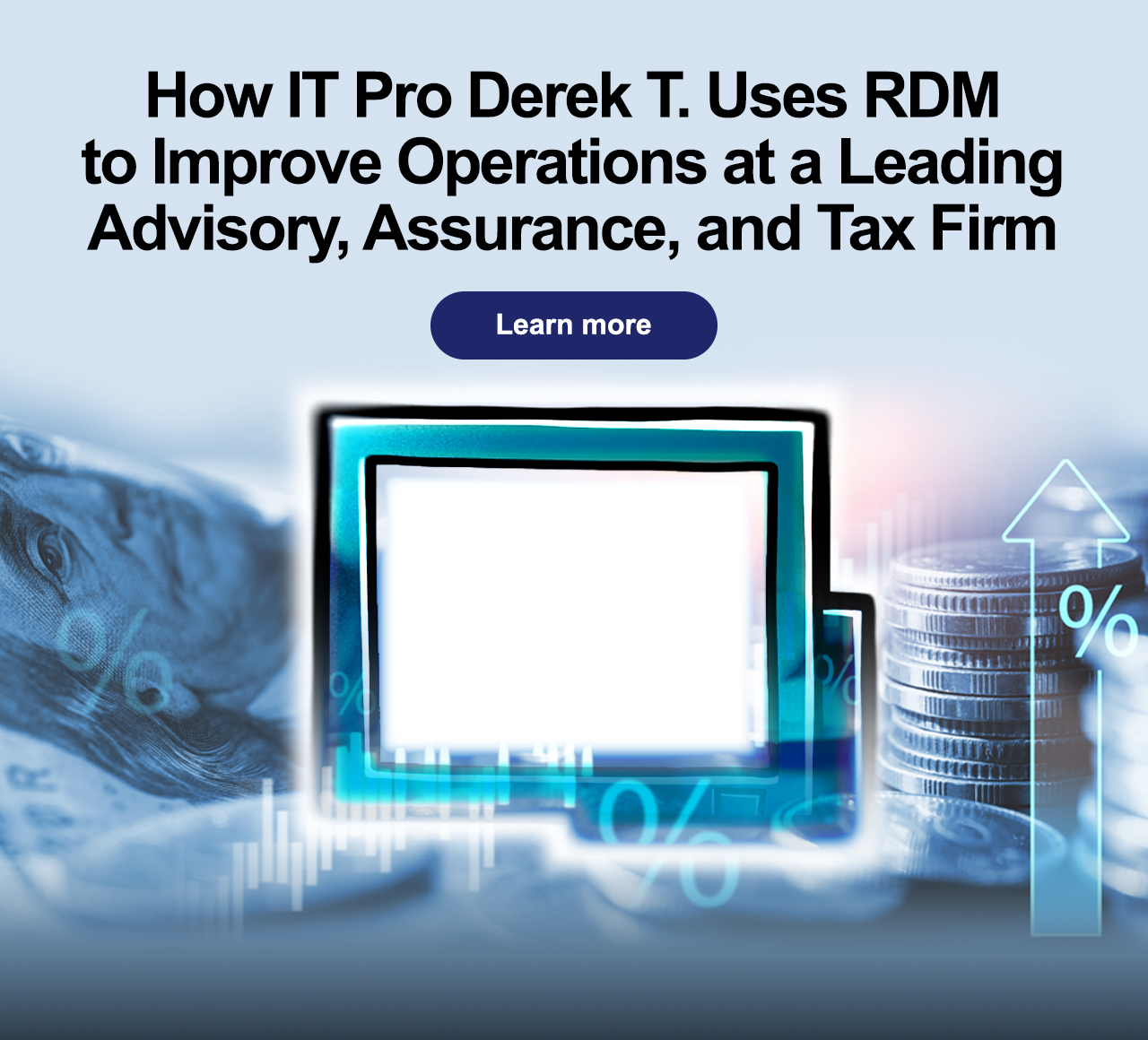 How IT Pro Derek T. Uses RDM to Improve Operations at a Leading Advisory, Assurance, and Tax Firm