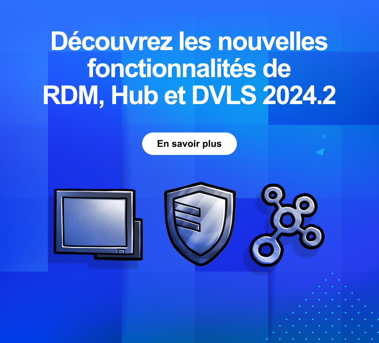 Découvrez les principales nouvelles fonctionnalités de RDM, Hub et DVLS 2024.2