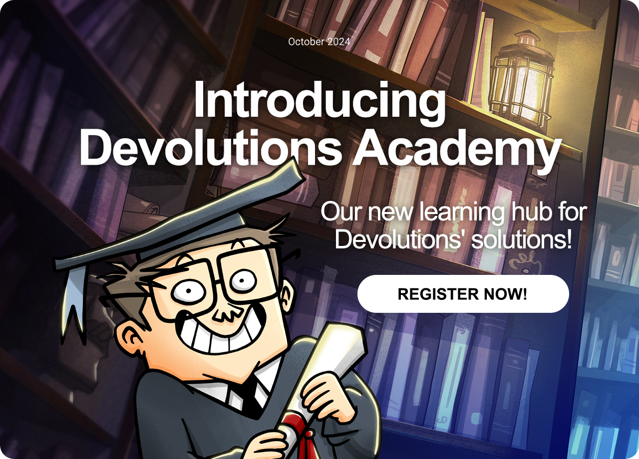 Introducing Devolutions Academy: Our new learning hub for Devolutions' solutions!