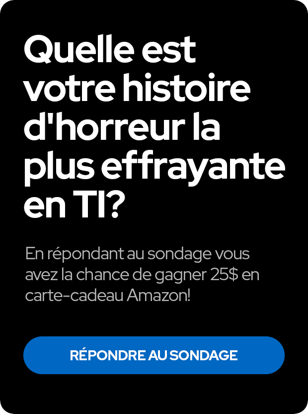 Sondage: Quelle est votre histoire d'horreur la plus effrayante en TI?